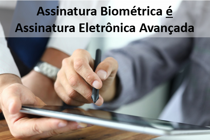 Assinatura Biométrica é Assinatura Eletrônica Avançada